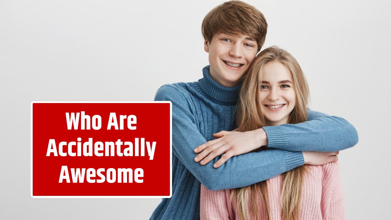 Who Are Accidentally Awesome