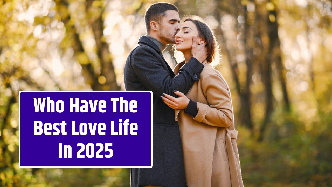 Who Have The Best Love Life In 2025
